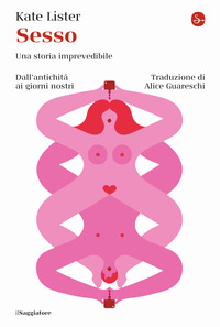 SESSO - UNA STORIA IMPREVEDIBILE. DALL\'ANTICHITA\' AI GIORNI NOSTRI
