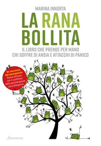 RANA BOLLITA - IL LIBRO CHE PRENDE PER MANO CHI SOFFRE DI ANSIA E ATTACCHI DI PANICO