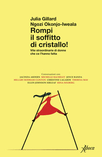 ROMPI IL SOFFITTO DI CRISTALLO ! - VITE STRAORDINARIE DI DONNE CHE CE L\'HANNO FATTA