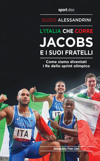 ITALIA CHE CORRE JACOBS E I SUOI FRATELLI - COME SIAMO DIVENTATI I RE DELLO SPRINT OLIMPICO