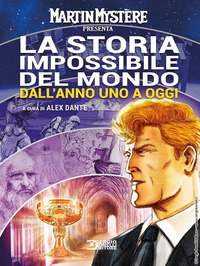 MARTIN MYSTERE PRESENTA - LA STORIA IMPOSSIBILE DEL MONDO. DALL\'ANNO UNO A OGGI