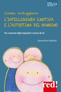 COME SVILUPPARE L\'INTELLIGENZA EMOTIVA E L\'AUTOSTIMA DEL BAMBINO - PER CRESCERE FIGLI EMPATICI E