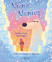 NUNA E NANUQ - STORIA DI UN\'INSOLITA AMICIZIA