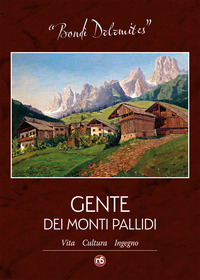 BONDI\' DOLOMITES - GENTE DEI MONTI PALLIDI VITA CULTURA INGEGNO