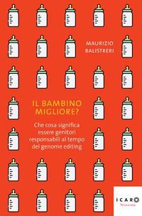 BAMBINO MIGLIORE ? CHE COSA SIGNIFICA ESSERE GENITORI RESPONSABILI AL TEMPO DEL GENOME