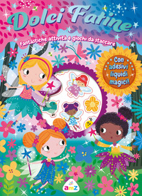 DOLCI FATINE - FANTASTICHE ATTIVITA\' E GIOCHI DA STACCARE