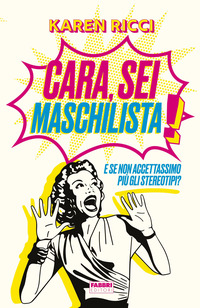 CARA SEI MASCHILISTA ! E SE NON ACCETTASSIMO PIU\' GLI STEREOTIPI ?
