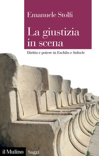 GIUSTIZIA IN SCENA - DIRITTO E POTERE IN ESCHILO E SOFOCLE