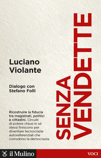 SENZA VENDETTE - RICOSTRUIRE LA FIDUCIA TRA MAGISTRATI POLITICI E CITTADINI