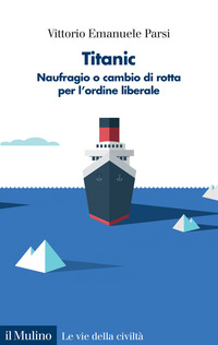 TITANIC - NAUFRAGIO O CAMBIO DI ROTTA PER L\'ORDINE LIBERALE