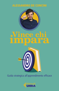 VINCE CHI IMPARA - GUIDA STRATEGICA ALL\'APPRENDIMENTO EFFICACE