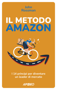 METODO AMAZON - I 14 PRINCIPI PER DIVENTARE UN LEADER DI MERCATO
