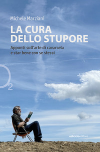 CURA DELLO STUPORE - APPUNTI SULL\'ARTE DI CAVARSELA E STAR BENE CON SE STESSI