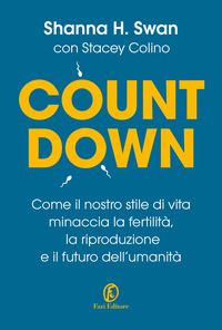 COUNTDOWN - COME IL NOSTRO STILE DI VITA MINACCIA LA FERTILITA\' LA RIPRODUZIONE E IL FUTURO