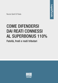 COME DIFENDERSI DAI REATI CONNESSI AL SUPERBONUS 110% - FALSITA\' FRODI E TRIBUTARI