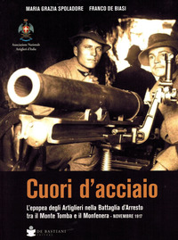 CUORI D\'ACCIAIO - L\'EPOPEA DEGLI ARTIGLIERI NELLA BATTAGLIA D\'ARRESTO TRA IL MONTE TOMBA E IL