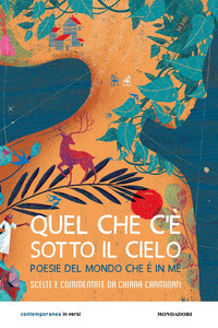 QUEL CHE C\'E\' SOTTO IL CIELO - POESIE DEL MONDO CHE E\' IN ME