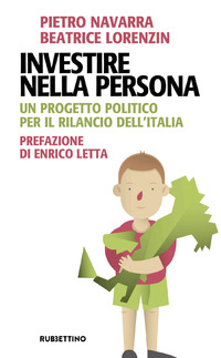 INVESTIRE NELLA PERSONA - UN PROGETTO POLITICO PER IL RILANCIO DELL\'ITALIA