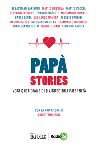 PAPA\' STORIES - VOCI QUOTIDIANE DI INCREDIBILI PATERNITA\'