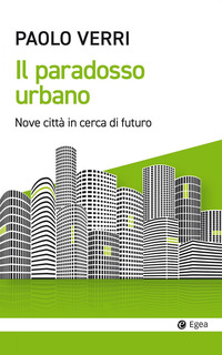 PARADOSSO URBANO - NOVE CITTA\' IN CERCA DI FUTURO