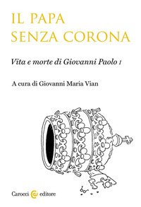 PAPA SENZA CORONA - VITA E MORTE DI GIOVANNI PAOLO I