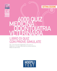 HOEPLI TEST 6000 QUIZ. MEDICINA ODONTOIATRIA VETERINARIA LIBRO DI QUIZ CON PROVE SIMULATE