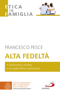 ALTA FEDELTA\' - IL MATRIMONIO CRISTIANO E LA COPPIA FELICE E GENERATIVA