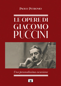 OPERE DI GIACOMO PUCCINI - UNA PERSONALISSIMA ESCURSIONE
