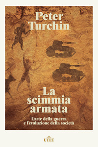 SCIMMIA ARMATA - L\'ARTE DELLA GUERRA E L\'EVOLUZIONE DELLA SOCIETA\'