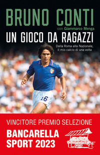 GIOCO DA RAGAZZI - DALLA ROMA ALLA NAZIONALE, IL MIO CALCIO DI UNA VOLTA