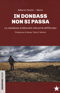 IN DONBASS NON SI PASSA - LA RESISTENZA ANTIFASCISTA ALLE PORTE DELL\'EUROPA