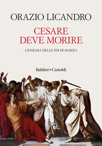 CESARE DEVE MORIRE - L\'ENIGMA DELLE IDI DI MARZO