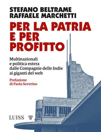 PER LA PATRIA E PER PROFITTO - MULTINAZIONALI E POLITICA ESTERA DALLE COMPAGNIE DELLE INDIE AI