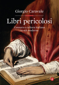 LIBRI PERICOLOSI - CENSURA E CULTURA ITALIANA IN ETA\' MODERNA