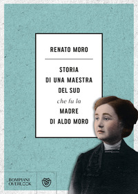 STORIA DI UNA MAESTRA DEL SUD CHE FU LA MADRE DI ALDO MORO