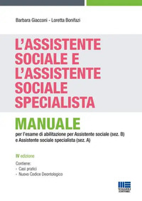 ASSISTENTE SOCIALE E L\'ASSISTENTE SOCIALE SPECIALISTA - MANUALE PER LA PREPARAZIONE ALL\'ESAME DI
