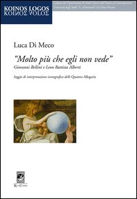 MOLTO PIU\' CHE EGLI NON VEDE - GIOVANNI BELLINI E LEON BATTISTA ALBERTI