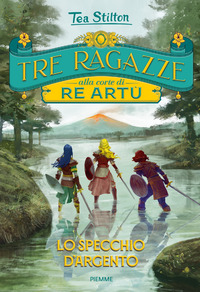 SPECCHIO D\'ARGENTO - TRE RAGAZZE ALLA CORTE DI RE ARTU\'