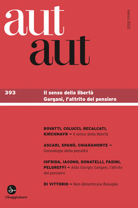 AUT AUT 393 IL SENSO DELLA LIBERTA\' - GARGANI L\'ATTRITO DEL PENSIERO
