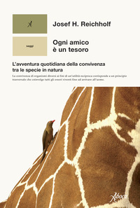 OGNI AMICO E\' UN TESORO - L\'AVVENTURA QUOTIDIANA DELLA CONVIVENZA TRA LE SPECIE IN NATURA