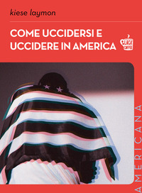 COME UCCIDERSI E UCCIDERE IN AMERICA