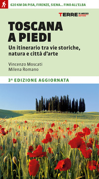 TOSCANA A PIEDI - UN ITINERARIO TRA VIE STORICHE NATURA E CITTA\' D\'ARTE