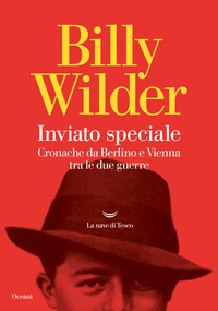 INVIATO SPECIALE - CRONACHE DA BERLINO A VIENNA TRA LE DUE GUERRE