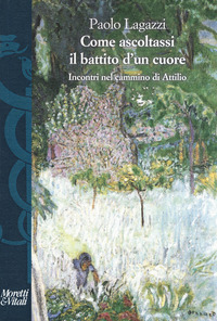 COME ASCOLTASSI IL BATTITO D\'UN CUORE - INCONTRI NEL CAMMINO DI ATTILIO