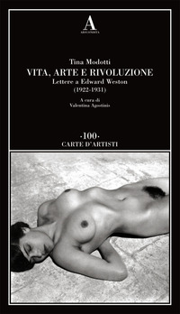 VITA ARTE E RIVOLUZIONE - LETTERE A EDWARD WESTON (1922 - 1931)