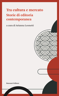 TRA CULTURA E MERCATO - STORIE DI EDITORIA CONTEMPORANEA