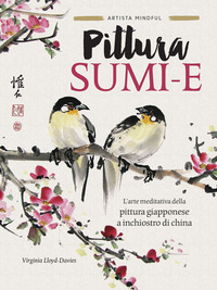 PITTURA SUMI - E - L\'ARTE MEDITATIVA DELLA PITTURA GIAPPONESE A INCHIOSTRO DI CHINA