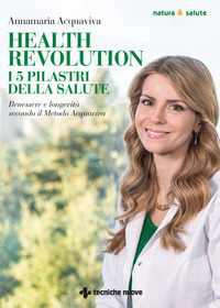 HEALTH REVOLUTION I 5 PILASTRI DELLA SALUTE - BENESSERE E LONGEVITA\'