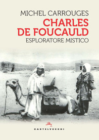 CHARLES DE FOUCAULD ESPLORATORE MISTICO