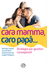 CARA MAMMA CARO PAPA\' STRATEGIE PER GENITORI CONSAPEVOLI